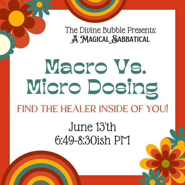 🍄 June 13th 🍄 Macro Vs Micro Dosing - Magical Sabbatical